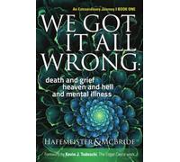 We Got It All Wrong: death and grief, heaven and hell, and mental illness: Volume 1 (Soul Evolution Series)