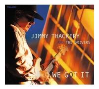 We Got It by Jimmy Thackery & the Drivers (2002-05-28)