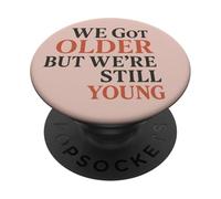 We Got Older But Still Young Retro Minimal Emo Quote PopSockets Adhesive PopGrip