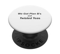 We got plan B's and Twisted Teas PopSockets Adhesive PopGrip