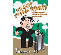We Got Steam Heat!: A Homeowner's Guide to Peaceful Coexistence