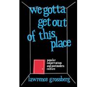 We Gotta Get Out of This Place: Popular Conservatism and Postmodern Culture