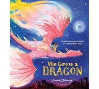 We Grew a Dragon: An uplifting story about families, friendship and fiery magic
