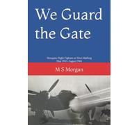 We Guard the Gate: Mosquito Night Fighters at West Malling May 1943-August 1944 (RAF airfield diaries)
