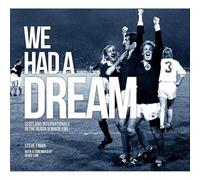 We Had A Dream - Scotland Internationals In The Black & White Era