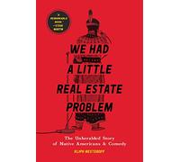 We Had a Little Real Estate Problem: The Unheralded Story of Native Americans & Comedy