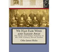 We Had Fair Wind and Sailed Away: Hicks and Palmer Families in the 19th Century Devon Exodus