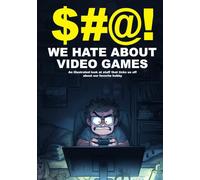 $#@! We Hate About Video Games: An illustrated look at stuff that ticks us off about our favorite hobby ($#@! I Hate Series)