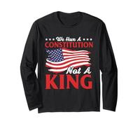 We Have A Constitution Not A King - Anti-Monarchy Liberty Long Sleeve T-Shirt