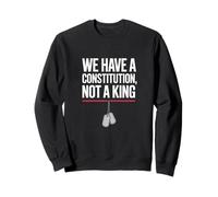 We Have A Constitution Not A King Pro Democracy Military Sweatshirt