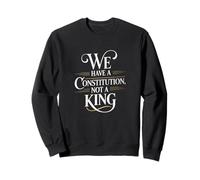 We Have A Constitution Not A King Pro Democracy Political Sweatshirt