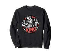 We Have A Constitution Not A King Pro Democracy Political Sweatshirt