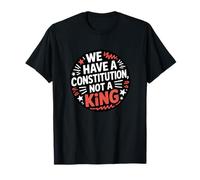 We Have A Constitution Not A King Pro Democracy Political T-Shirt
