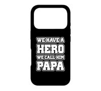 We Have A Hero We Call Him Papa Funny Father's Day Case for iPhone 17 Pro