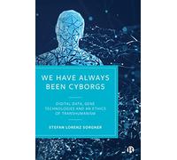 We Have Always Been Cyborgs: Digital Data, Gene Technologies, and an Ethics of Transhumanism