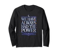 WE Have Always HAD The Power Long Sleeve T-Shirt