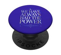 WE HAVE ALWAYS HAD THE POWER PopSockets Adhesive PopGrip