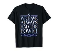 WE Have Always HAD The Power T-Shirt