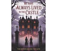 We Have Always Lived in the Castle: The Sisters Behind the Gate