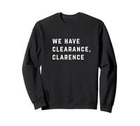 We have clearance, Clarence Sweatshirt