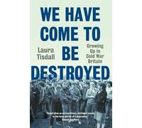 We Have Come to Be Destroyed: Growing Up in Cold War Britain