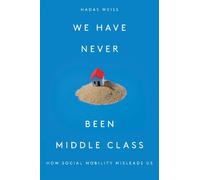 We Have Never Been Middle Class: How Social Mobility Misleads Us