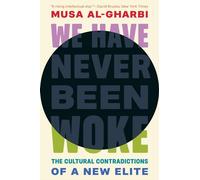We Have Never Been Woke : The Cultural Contradictions of a New Elite