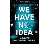 We Have No Idea – A Guide to the Unknown Universe