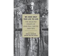 We Have Only This Life to Live: The Selected Essays of Jean-Paul Sartre 1939-1975 (New York Review Books Classics)