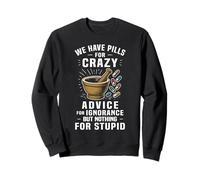 We Have Pill For Crazy Funny Pharmacy Humor Pharmacist Sweatshirt