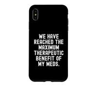 we have reached the maximum therapeutic benefit of my meds Case for iPhone XS Max