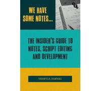 We Have Some Notes… : The Insider’s Guide to Notes, Script Editing and Development