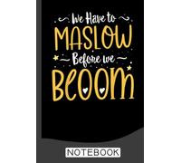 We Have To Maslow Before We Bloom Notebook: Notebook | Journal Gift for Teacher: Perfect for Appreciation Week, Thank You, End of Year, Retirement