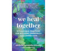 We Heal Together: Rituals and Practices for Building Community and Connection