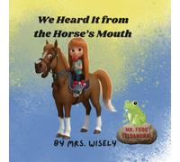 We Heard It from the Horse's Mouth (Mrs. Wisely's Educational Rhyming Lessons)