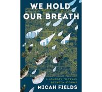 We Hold Our Breath : A Journey to Texas Between Storms