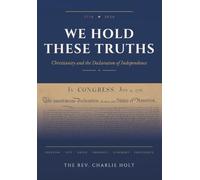 We Hold These Truths: Christianity and the Declaration of Independence