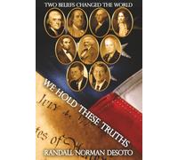 WE HOLD THESE TRUTHS: The Two Beliefs That Still Hold the Power to Transform the Nation and the World