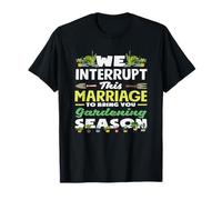 We Interrupt This Marriage to Bring You Gardening Season T-Shirt