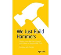 We Just Build Hammers: Stories from the Past, Present, and Future of Responsible Tech