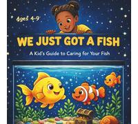 We Just Got A Fish: A Kid's Guide to Caring for Your Fish: 4 (We Just Got a Pet)