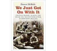 We Just Got On With It: Changes Before, During and After the Second World War in Northern Ireland