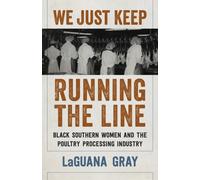 We Just Keep Running the Line : Black Southern Women and the Poultry Processing Industry
