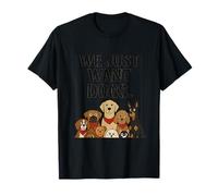 We Just Want Dogs Funny Dog Lover Design: T-Shirt