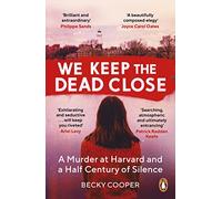 We Keep the Dead Close: A Murder at Harvard and a Half Century of Silence