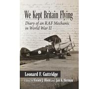 We Kept Britain Flying: Diary of an RAF Mechanic in World War II