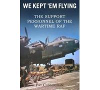 We Kept 'Em Flying - the Support Personnel of the Wartime RAF