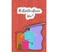 We Knit Our Houses. You? - 6×9" Knitting-Inspired Hardcover Notebook | 120 Lined Pages | Creative Craft Journal for Knitters, Crocheters & Handmade-Home Lovers