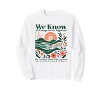 We Know All Things Work Together For Good - Romans 8:28 Sweatshirt