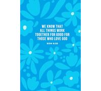 We know that all things work together for good for those who love God: Cute Christian Dotted Journal for women and teen girls | Undated Planner with Scripture verse | Bullet Journal | Notebook